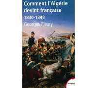Georges Fleury – Comment l'Algérie devint française : 1830–1848 – Perrin