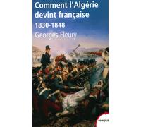 Georges Fleury – Comment l'Algérie devint française : 1830–1848 – Perrin