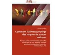 Comment l'aliment protège des risques de cancer coliques Humblot, Christèle (Auteur)