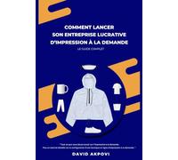 Comment Lancer Son Entreprise Lucrative d'Impression À La Demande: Le Guide Complet