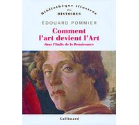 Comment l'art devint l'Art dans l'Italie de la Renaissance Edouard Pommier (Auteur)