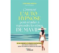 Comment l'autohypnose peut m'aider à reprendre les rênes de ma vie 30 cas concrets et séances d'autohypnose pour retrouver confiance en moi, apaiser mes relations et réaliser tous mes projets - Laure 