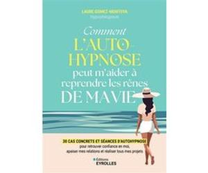 Comment l'autohypnose peut m'aider à reprendre les rênes de ma vie Laure Gomez Montoya (Auteur)