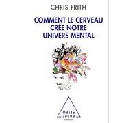 Comment le cerveau crée notre univers mental