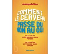 Comment le cerveau passe du non au oui - manipulation