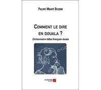 Comment le dire en douala ?: Dictionnaire Idiba français-duala