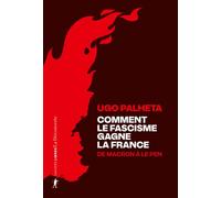Comment le fascisme gagne la France - De Macron à Le Pen - Ugo Palheta - La découverte - broché - Essai