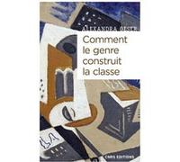 Comment le genre construit la classe - Masculanités et féminités à l'ère de la globalisation Alexandra Oeser (Auteur)