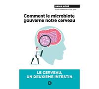 Comment le microbiote gouverne notre cerveau Le cerveau, un deuxième intestin - Denis Riché - De Boeck Supérieur - broché - Guide