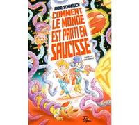Comment le monde est parti en saucisse Anne Schmauch (Auteur), Louis Ghibault (Illustration)