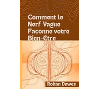 Comment le Nerf Vague Façonne votre Bien-Être: Un guide complet sur l'équilibre du système nerveux utilisant la théorie polyvagale, la respiration et ... soulager l'inflammation et guérir l'anxiété