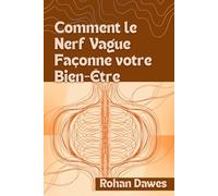 Comment le Nerf Vague Façonne votre Bien-Être: Un guide complet sur l'équilibre du système nerveux utilisant la théorie polyvagale, la respiration et ... soulager l'inflammation et guérir l'anxiété