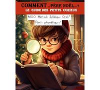 Comment le Père Noël … ? Le guide des petits curieux DYS 5-9ans: Un Conte de Noël Captivant : Méthode de Lecture Syllabique Adaptée pour Lecteurs ... de Noël Optimisée pour les Dyslexiques.
