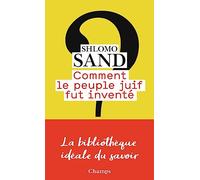 Comment le peuple juif fut inventé De la Bible au sionisme - Shlomo Sand - Flammarion - Poche - Essai