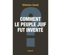 Comment le peuple juif fut inventé - Shlomo Sand - Fayard - broché - Essai