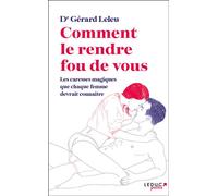 Comment le rendre fou de vous Les caresses magiques que chaque femme devrait connaître - Gérard Leleu - Leduc S. - Poche - Guide