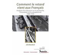 Comment le retard vient aux Français Analyse d''un discours sur la recherche, l''innovation et la compétitivité 1940-1970 - PU Septentrion - Presses Universitaires Du Septen-Trion - broché - Guide