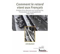 Comment le retard vient aux Français. Analyse d'un discours sur la recherche, l'innovation et la compétitivité. 1940-1970