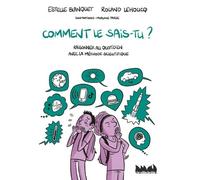 Comment le sais-tu ?: Raisonner au quotidien avec la méthode scientifique