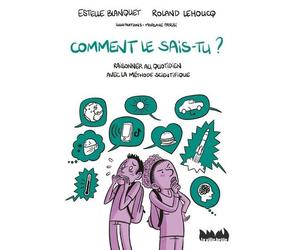 Comment le sais-tu ? Raisonner au quotidien avec la méthode scientifique