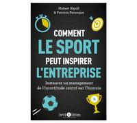 Comment le sport peut inspirer l'entreprise: Instaurer un management de l'incertitude centré sur l'humain