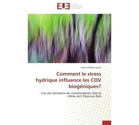 Comment le stress hydrique influence les cov biogéniques? Cas des émissions de monoterpènes chez le chêne vert (Quercus ilex) - Lavoir-A - Universitaires Europeennes - broché - Etude
