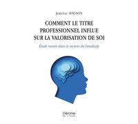 Comment le titre professionnel influe sur la valorisation de soi Étude menée dans le secteur du handicap - Jean-Luc Avignon - Verone Eds - broché - Etude
