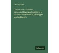 Comment Le Traitement Homoeopathique Peut Améliorer Le Caractère De L'homme Et Développer Son Intelligence