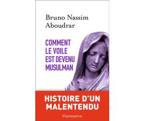 Comment le voile est devenu musulman - Bruno-Nassim Aboudrar - Flammarion - broché - Essai