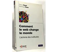 Comment le web change le monde : L'alchimie des multitudes