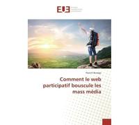 Comment le web participatif bouscule les mass média - Florent BORREGO - Universitaires Europeennes - broché - Livre