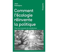 Comment l'écologie réinvente la politique - Pour une économi