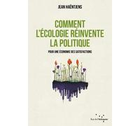Comment L'écologie Réinvente La Politique - Pour Une Économie Des Satisfactions