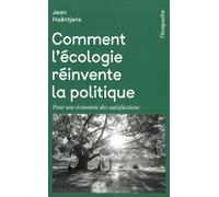 Comment l'écologie réinvente la politique - Pour une économi