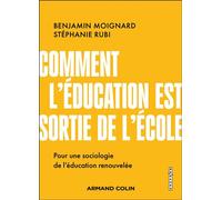 Comment l'éducation est sortie de l'école Pour une sociologie de l'éducation renouvellée - Benjamin Moignard - Armand Colin - broché - Essai