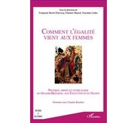 Comment l'égalité vient aux femmes Politique, droit et syndicalisme en Grande-Bretagne, aux Etats-Unis et en France - Françoise Barret-Ducrocq - L'harmattan - broché - Essai