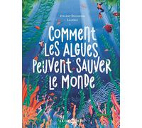 Comment les algues peuvent sauver le monde - Vincent Doumeizel - La Cabane Bleue - cartonné - Document jeunesse