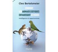 Comment les animaux exotiques envahissent le monde - Intelligence et opportunisme Cleo Bertelsmeier (Auteur)