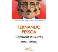 Comment les autres nous voient Fernando Pessoa (Auteur), Simone Biberfield (Traduction), Dominique Touati (Traduction), Joaquim Vital (Traduction), Parcidio Gonçalves (Traduction)