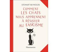 Comment les chats nous apprennent à résister au fascisme - Stewart Reynolds - Flammarion - ebook (ePub) - Livre