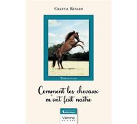 Comment les chevaux m'ont fait naître - Chantal Renard - Verone Eds - broché - Témoignage