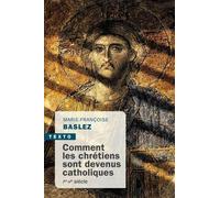Comment les chrétiens sont devenus catholiques: Ier-Vème siècle
