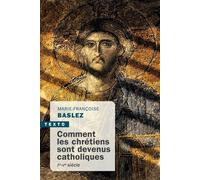 Comment les chrétiens sont devenus catholiques Ier-Vème siècle - Marie-Françoise Baslez - Tallandier - Poche - Essai