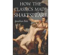 Comment les classiques ont fait Shakespeare