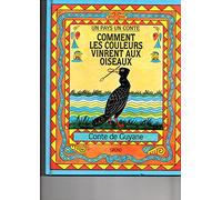 Comment les couleurs vinrent aux oiseaux : conte de guyane