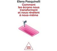 Comment les écrans nous transforment et nous révèlent à nous-même Elena Pasquinelli (Auteur)