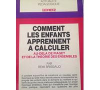 Comment les enfants apprennent à calculer: Au-delà de Piaget et de la théorie des ensembles