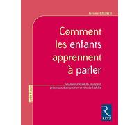 Comment les enfants apprennent à parler: Situation initiale du tout-petit, processus d'acquisition et rôle de l'adulte