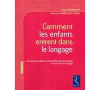 Comment les enfants entrent dans le langage Kyra Karmiloff (Auteur), Annette Karmiloff-Smith (Auteur), Yves Bénin (Traduction)