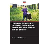 Comment les enfants racontent: contenir le secret des abus sexuels sur les enfants